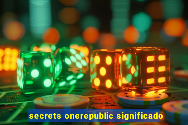 secrets onerepublic significado